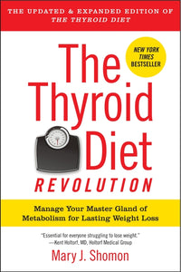 The Thyroid Diet Revolution : Manage Your Master Gland of Metabolism for Lasting Weight Loss