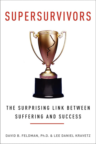 Supersurvivors : The Surprising Link Between Suffering and Success
