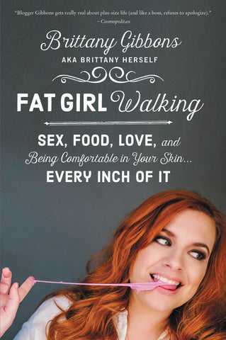 Fat Girl Walking : Sex, Food, Love, and Being Comfortable in Your Skin…Every Inch of It