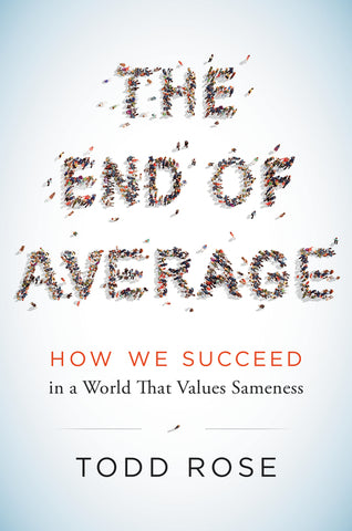The End of Average : How We Succeed in a World That Values Sameness