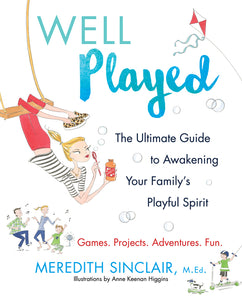 Well Played : The Ultimate Guide to Awakening Your Family's Playful Spirit