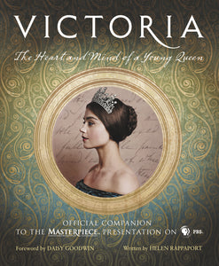 Victoria: The Heart and Mind of a Young Queen : Official Companion to the Masterpiece Presentation on PBS