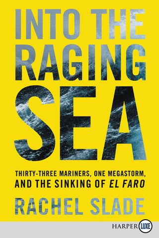 Into the Raging Sea : Thirty-Three Mariners, One Megastorm, and the Sinking of El Faro