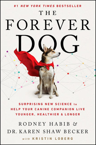 The Forever Dog : Surprising New Science to Help Your Canine Companion Live Younger, Healthier, and Longer