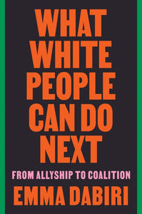 What White People Can Do Next : From Allyship to Coalition