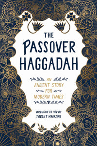 The Passover Haggadah : An Ancient Story for Modern Times