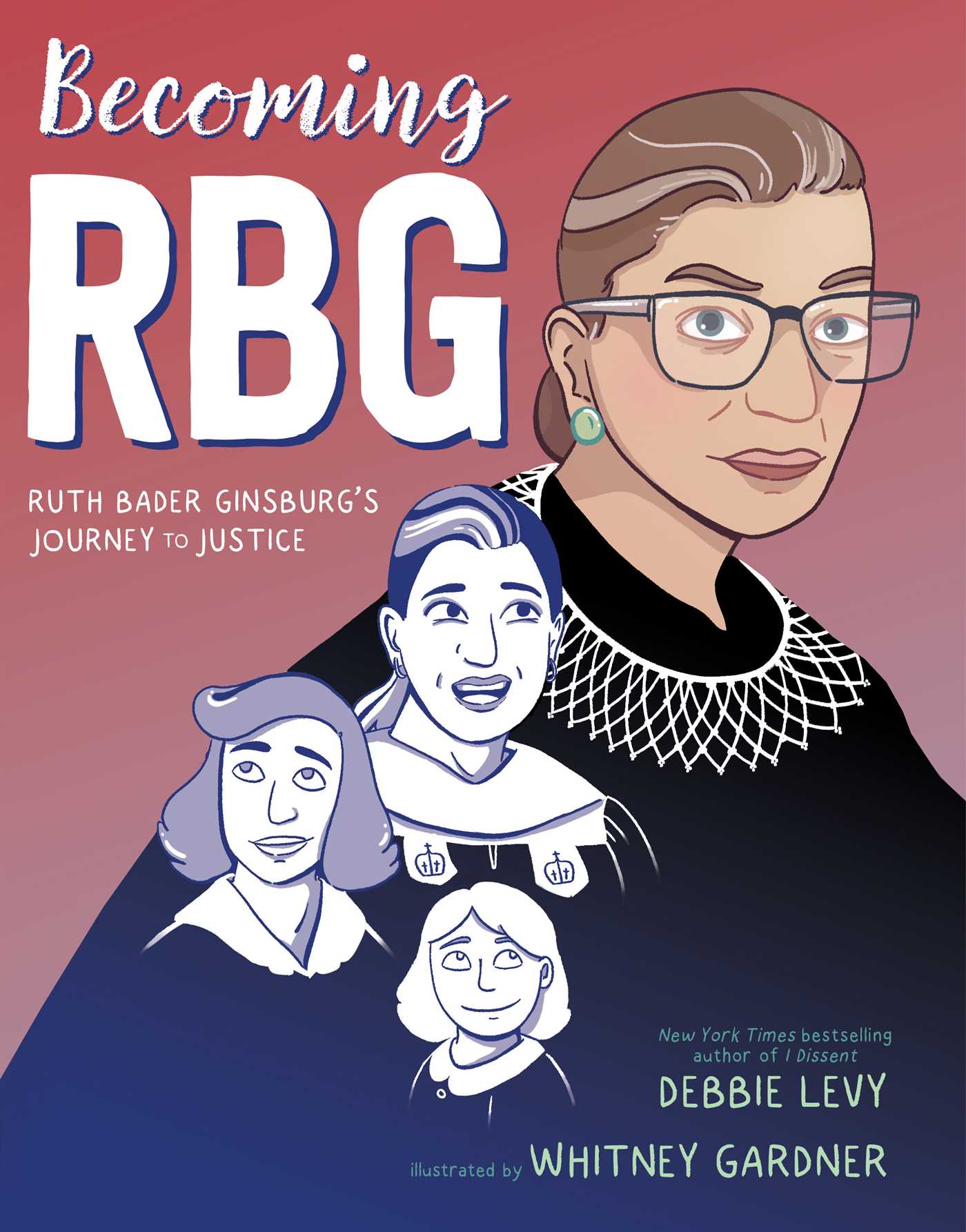 Becoming RBG : Ruth Bader Ginsburg's Journey to Justice