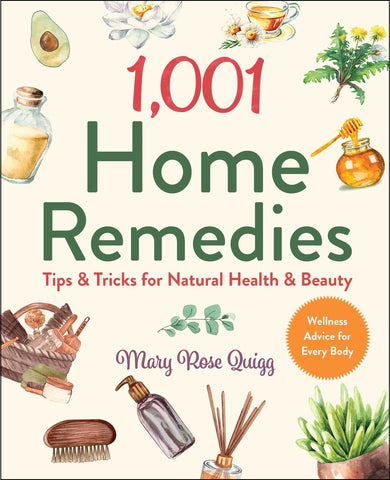 1,001 Home Remedies : Tips & Tricks for Natural Health & Beauty