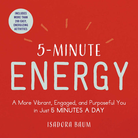 5-Minute Energy : A More Vibrant, Engaged, and Purposeful You in Just 5 Minutes a Day