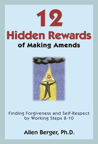 12 Hidden Rewards of Making Amends : Finding Forgiveness and Self-Respect by Working Steps 8-10