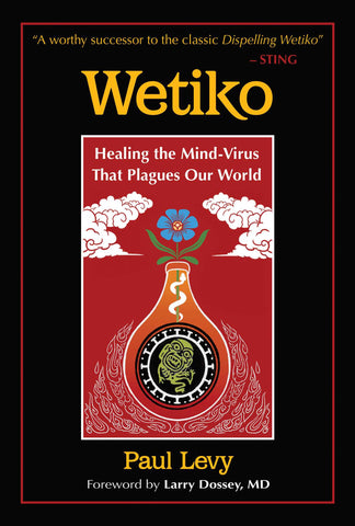 Wetiko : Healing the Mind-Virus That Plagues Our World