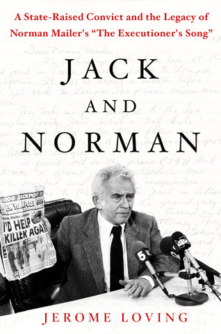 Jack and Norman : A State-Raised Convict and the Legacy of Norman Mailer's "The Executioner's Song"