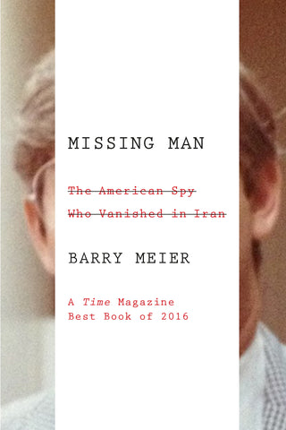 Missing Man : The American Spy Who Vanished in Iran