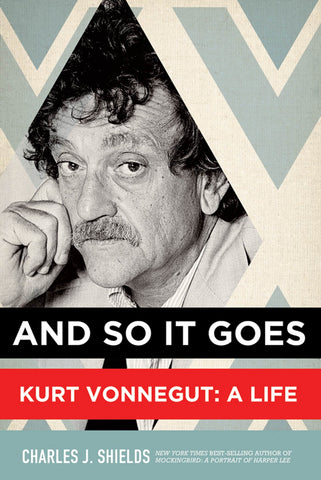 And So It Goes : Kurt Vonnegut: A Life