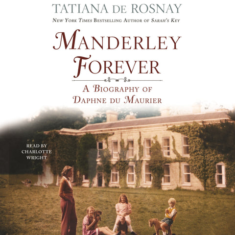 Manderley Forever : A Biography of Daphne du Maurier