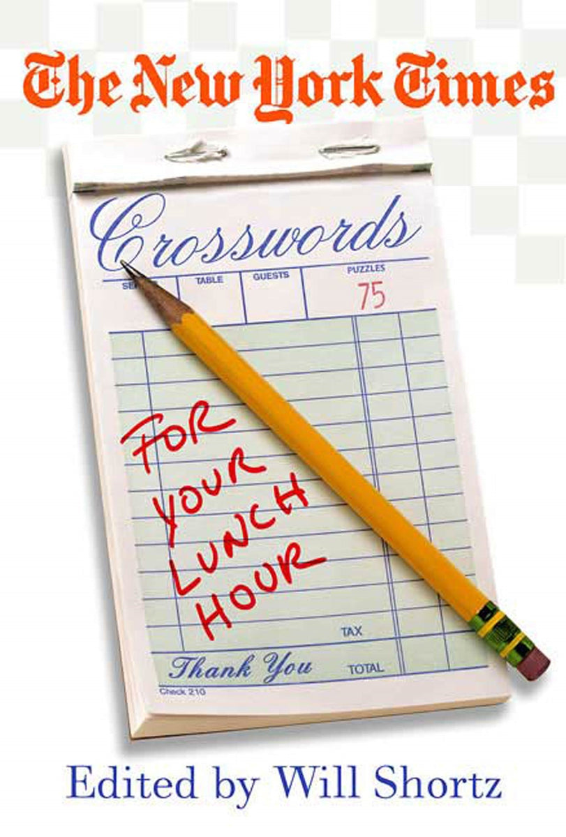 The New York Times Crosswords for Your Lunch Hour : 75 Easy to Hard Cr ...