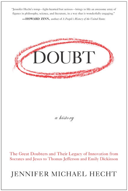 Doubt: A History : The Great Doubters and Their Legacy of Innovation from Socrates and Jesus to Thomas Jefferson and Emily Dickinson