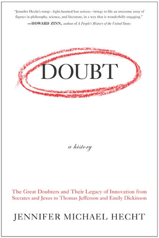 Doubt: A History : The Great Doubters and Their Legacy of Innovation from Socrates and Jesus to Thomas Jefferson and Emily Dickinson