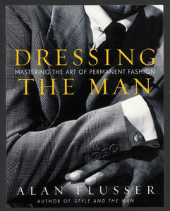 Dressing the Man : Mastering the Art of Permanent Fashion