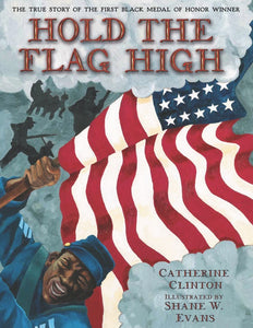 Hold the Flag High : The True Story of the First Black Medal of Honor Winner