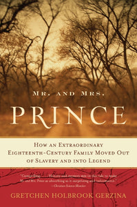 Mr. and Mrs. Prince : How an Extraordinary Eighteenth-Century Family Moved Out of Slavery and into Legend