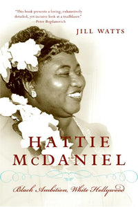 Hattie McDaniel : Black Ambition, White Hollywood