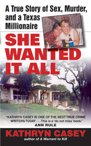 She Wanted It All : A True Story of Sex, Murder, and a Texas Millionaire