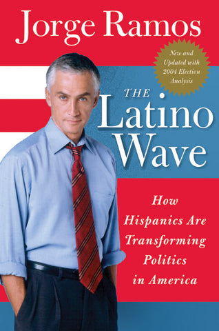 The Latino Wave : How Hispanics Are Transforming Politics in America