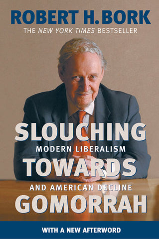 Slouching Towards Gomorrah : Modern Liberalism and American Decline