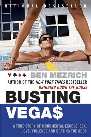 Busting Vegas : A True Story of Monumental Excess, Sex, Love, Violence, and Beating the Odds