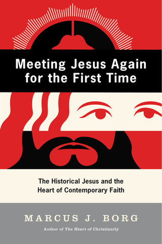 Meeting Jesus Again for the First Time : The Historical Jesus and the Heart of Contemporary Faith