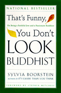 That's Funny, You Don't Look Buddhist : On Being a Faithful Jew and a Passionate Buddhist