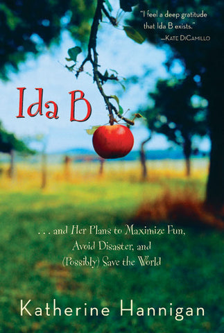 Ida B : . . . and Her Plans to Maximize Fun, Avoid Disaster, and (Possibly) Save the World
