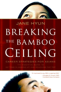 Breaking the Bamboo Ceiling : Career Strategies for Asians