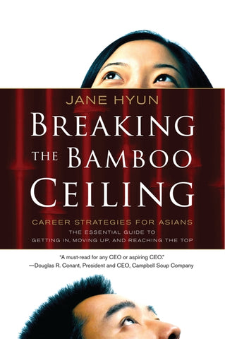 Breaking the Bamboo Ceiling : Career Strategies for Asians