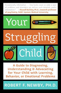 Your Struggling Child : A Guide to Diagnosing, Understanding, and Advocating for Your Child with Learning, Behavior, or Emotional Problems