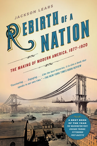 Rebirth of a Nation : The Making of Modern America, 1877-1920