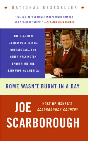 Rome Wasn't Burnt in a Day : The Real Deal on How Politicians, Bureaucrats, and Other Washington Barbarians Are Bankrupting America