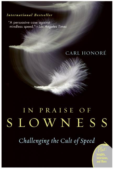 In Praise of Slowness : Challenging the Cult of Speed