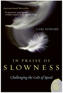 In Praise of Slowness : Challenging the Cult of Speed