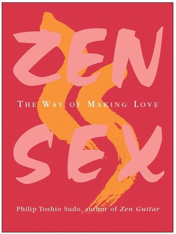 Zen Sex : The Way of Making Love