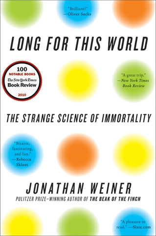 Long for This World : The Strange Science of Immortality