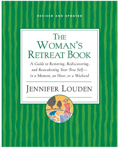 Woman's Retreat Book : A Guide to Restoring, Rediscovering and Reawakening Your True Self --In a Moment, An Hour, Or a Weekend