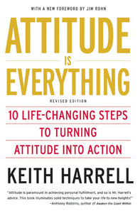 Attitude is Everything Rev Ed : 10 Life-Changing Steps to Turning Attitude into Action