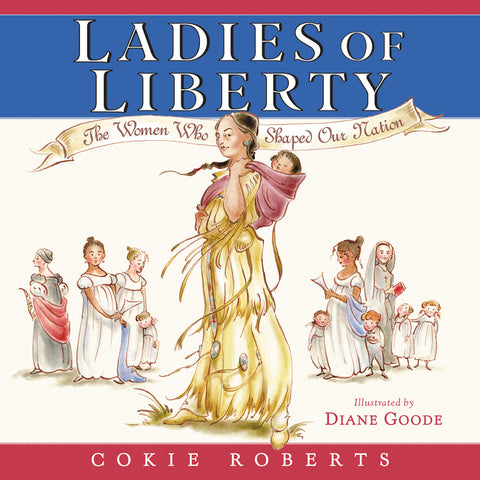 Ladies of Liberty : The Women Who Shaped Our Nation