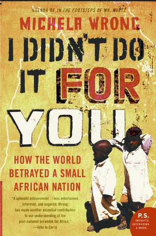 I Didn't Do It for You : How the World Betrayed a Small African Nation