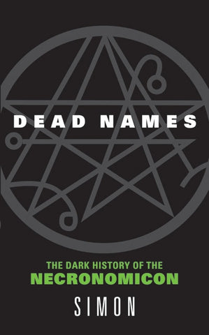 Dead Names : The Dark History of the Necronomicon