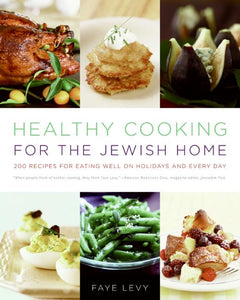 Healthy Cooking for the Jewish Home : 200 Recipes for Eating Well on Holidays and Every Day