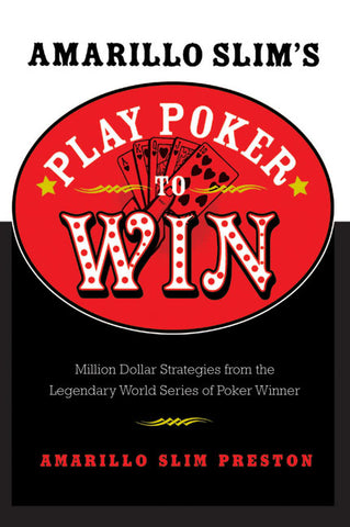 Amarillo Slim's Play Poker to Win : Million Dollar Strategies from the Legendary World Series of Poker Winner