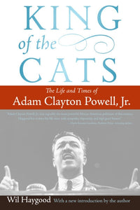 King of the Cats : The Life and Times of Adam Clayton Powell, Jr.